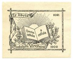 - (Virchow, Rudolf), Etikett: Exlibris, Motto, Name, Datum, Abbildung; 'Exlibris Rudolphi Virchow Omnis cellula a cellula 1821 1902'.  (Prototyp)