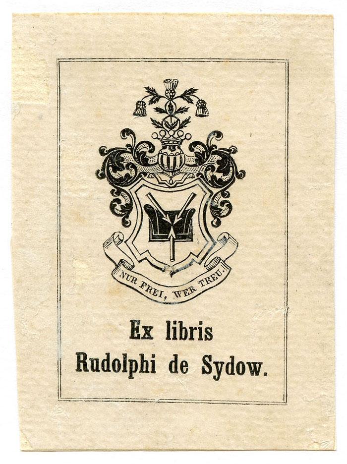 Exlibris-Nr. 756;- (Sydow, Rudolf von), Etikett: Exlibris, Name, Wappen, Motto; 'Nur frei, wer treu.
Ex libris Rudolphi de Sydow.'.  (Prototyp)