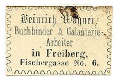 Exlibris-Nr. 765;- (Heinrich Wagner, Buchbinder (Freiberg)), Etikett: Buchbinder, Name, Ortsangabe; 'Heinrich Wagner
Buchbinder &amp; Galanterie-Arbeiter
in Freiberg, Fischergasse No. 6'.  (Prototyp)