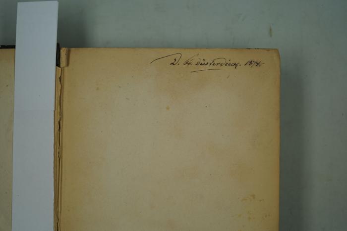 - (Düsterdieck, Friedrich), Von Hand: Autogramm, Berufsangabe/Titel/Branche, Name, Datum; 'D. Fr. Düsterdieck. 1874.'.  (Prototyp)