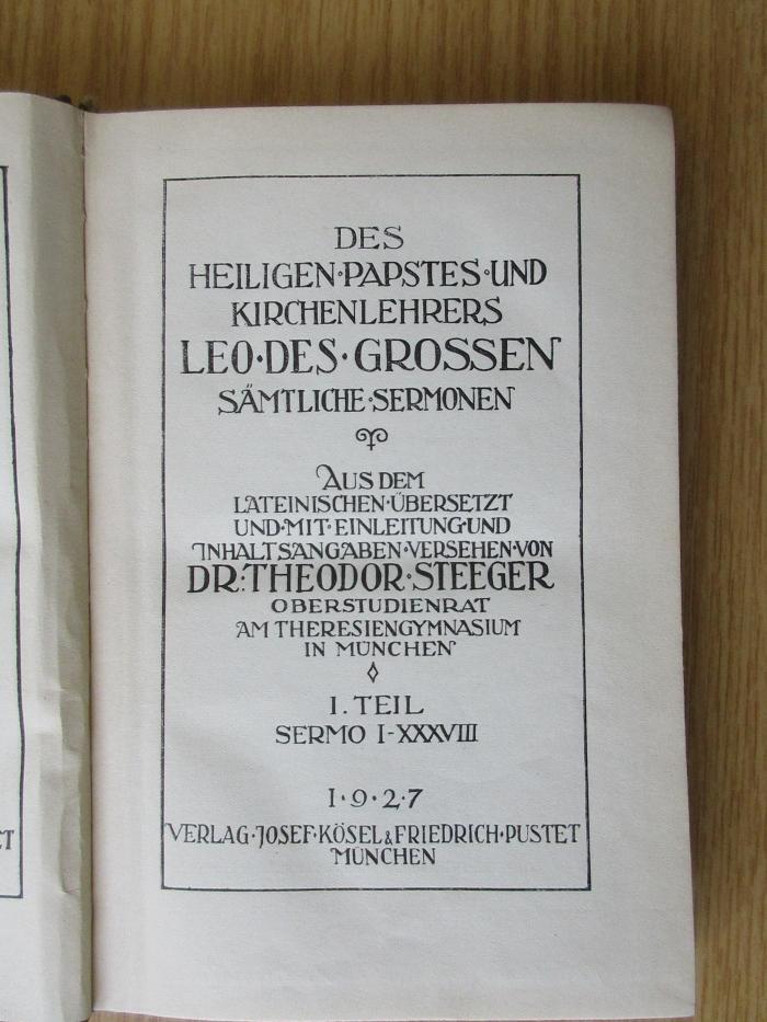 BO 1160 B582-1,54+3 : Des heiligen Papstes und Kirchenlehrers Leo des Grossen sämtliche Sermonen : aus dem Lat. übers. und mit Einl. und Inh.-Angaben vers. von Theodor Steeger;  T. 1 Sermo I-XXXVIII (1927)