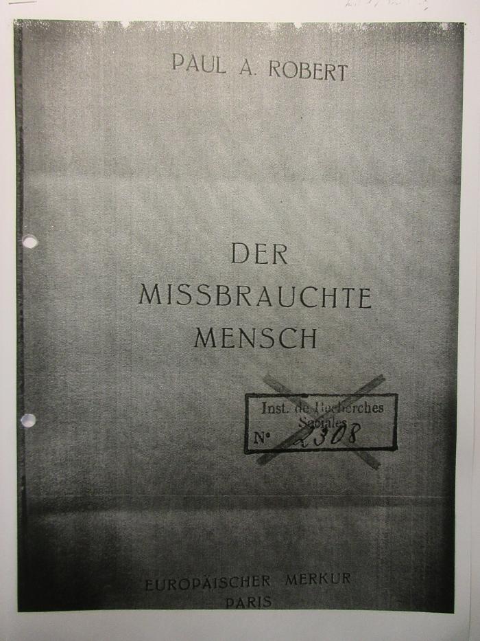 38/80/40159(0) : Der missbrauchte Mensch (1934);- (Institut für Sozialforschung (Frankfurt am Main)), Stempel: Name, Exemplarnummer; 'Inst. de Recherches
Sociales, Genève
No. 2308[handschriftlich]'. 