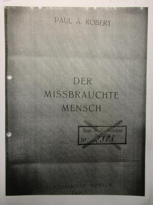 38/80/40159(0) : Der missbrauchte Mensch (1934);- (Institut für Sozialforschung (Frankfurt am Main)), Stempel: Name, Exemplarnummer; 'Inst. de Recherches
Sociales, Genève
No. 2308[handschriftlich]'. 