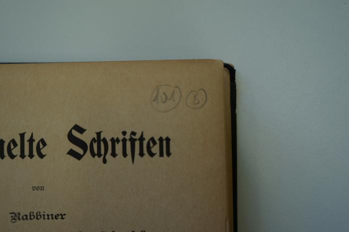 96 017373b : Gesammelte Schriften von Rabbiner Samson Raphael Hirsch, Bd. 2 (1904);- (unbekannt), Von Hand: Signatur; '101 B'. 