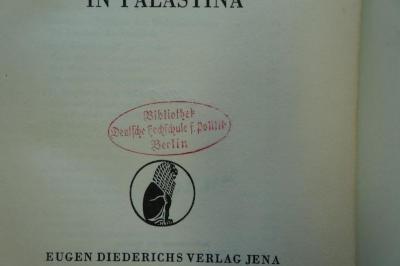 96 025709 : Engländer, Juden, Araber in Palästina (1939);- (Deutsche Hochschule für Politik. Bibliothek), Stempel: Name, Ortsangabe; 'Bibliothek Deutsche Hochschule f. Politik Berlin'.  (Prototyp)