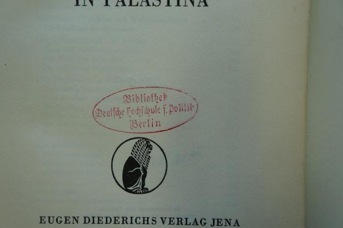 96 025709 : Engländer, Juden, Araber in Palästina (1939);- (Deutsche Hochschule für Politik. Bibliothek), Stempel: Name, Ortsangabe; 'Bibliothek Deutsche Hochschule f. Politik Berlin'.  (Prototyp)