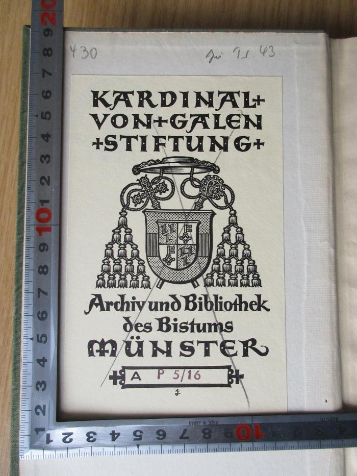BA 4100-16.1928/29 : Kirchliches Handbuch für das katholische Deutschland : Nebst Mitteilungen der amtlichen Zentralstelle für kirchliche Statistik, Bd. 16. 1928/29 (1929);-, Etikett: Exlibris; 'Kardinal von Galen Stiftung
Archiv und Bibliothek des Bistums Münster
A P 5/16'