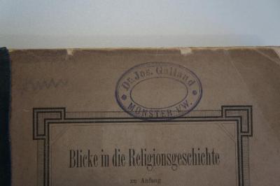 27A 002732  : Blicke in die Religionsgeschichte zu Anfang des zweiten christlichen Jahrhunderts, (Bd.1) : Der Talmud und die griechische Sprache  (1880);- (Galland, Dr. Jos.), Stempel: Name, Ortsangabe; 'Dr. Jos. Galland
Münster i/W.'. ;- (unbekannt), Von Hand: Signatur; '[...]885 Kun'. 