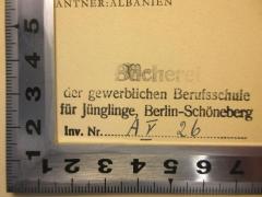 - (Gewerbliche Berufsschule für Jünglinge, Berlin-Schöneberg), Stempel: Exlibris; 'Bücherei
der gewerblichen Berufsschule für Jünglinge, Berlin-Schöneberg
Inv. Nr. AV 26'. 