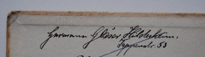 - (Gläser, Hermann), Von Hand: Name, Ortsangabe; 'Hermann Gläser, Hildesheim, Tappenstr. 53'. 