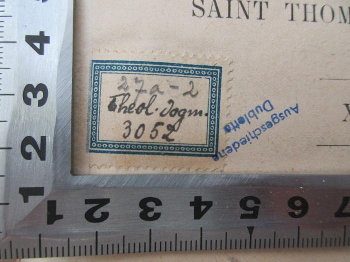 BN 2546 P376-10 : Commentaire francais littéral de la Somme théologique de Saint Thomas d'Aquin. 10: La foi, l'espérance et la charité (1922);-, Etikett: Signatur; '27a-2
Theol. Dogm.
3052
(Ausgeschiedene Dublette)'