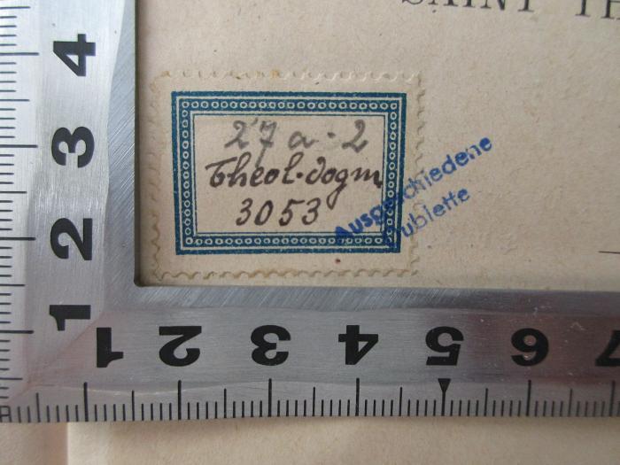 BN 2546 P376-13 : Commentaire francais littéral de la Somme théologique de Saint Thomas d'Aquin. 13: La force et la tempérance (1919);-, Etikett: Signatur; '27a-2
Theol. Dogm.
3053
(Ausgeschiedene Dublette)'