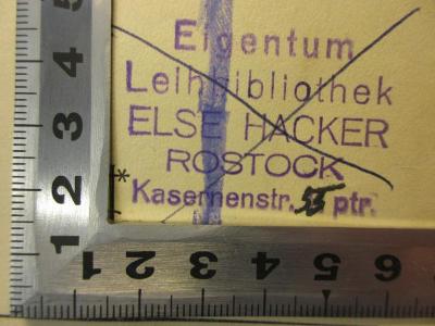 - (Leihbibliothek Else Hacker), Stempel: Exlibris; 'Eigentum 
Leihbibliothek
ELSE HACKER
ROSTOCK
Kasernenstr. 55 ptr.'. 