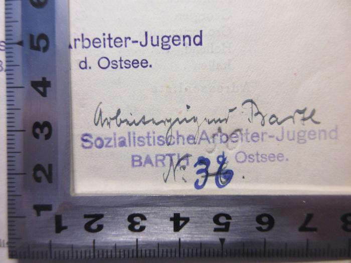 - ( Sozialistische Arbeiter-Jugend Barth a. d. Ostsee), Stempel: Exlibris; 'Sozialistische Arbeiter-Jugend
Barth a. d. Ostsee
N. 36'.  (Prototyp)