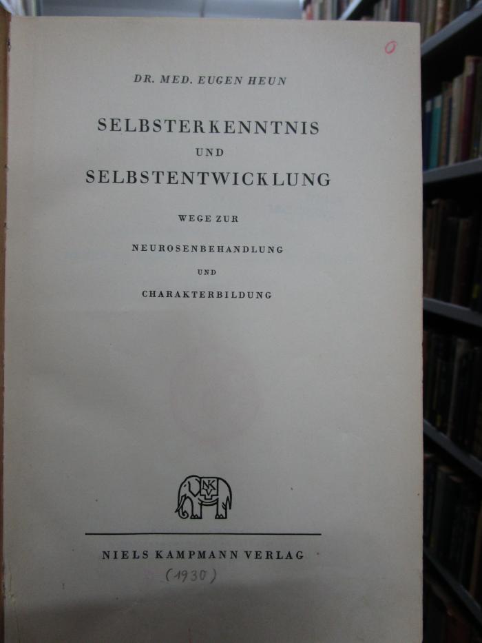 Hp 67: Selbsterkenntnis und Selbstentwicklung : Wege zur Neurosenbehandlung und Charakterbildung (1930)