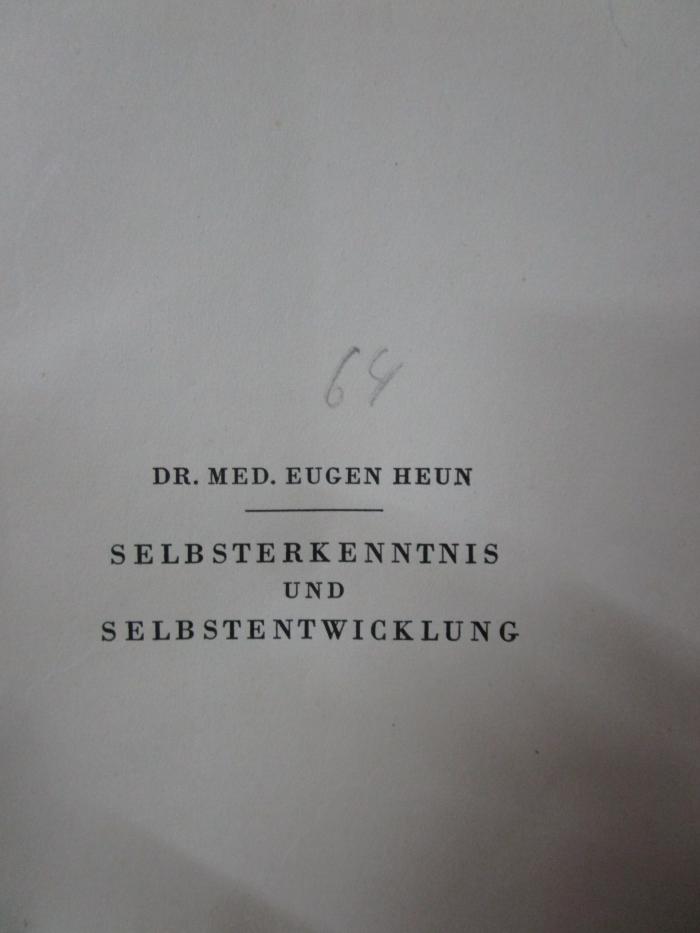 Hp 67: Selbsterkenntnis und Selbstentwicklung : Wege zur Neurosenbehandlung und Charakterbildung (1930);- (unbekannt), Von Hand: Nummer; '64'. 