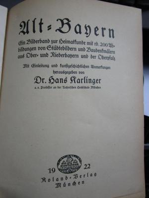 II 38030 3. Ex.: Alt-Bayern : Ein Bildband zur Heimatkunde mit rd. 200 Abbildungen von Städtebildern und Baudenkmälern aus Ober- und Niederbayern und der Oberpfalz (1922)