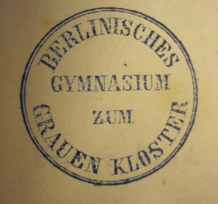 - (Berlinisches Gymnasium Zum Grauen Kloster), Stempel: Name, Berufsangabe/Titel/Branche, Ortsangabe; 'Berlinisches Gymnasium zum Grauen Kloster'.  (Prototyp)
