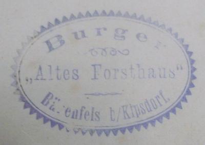 - (Burger, Conrad), Stempel: Name, Ortsangabe; 'Burger
"Altes Forsthaus"
Bärenfels b/Kipsdorf'.  (Prototyp)