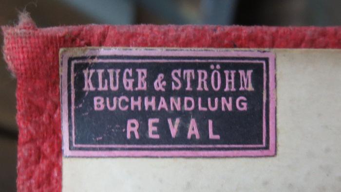 - (Kluge &amp; Ströhm (Reval)), Etikett: Name, Buchhändler, Ortsangabe; 'Kluge &amp; Ströhm
Buchhandlung
Reval'.  (Prototyp)