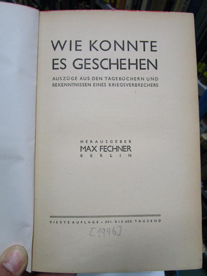 Ai 1494 d: Wie konnte es geschehen : Auszüge aus den Tagebüchern und Bekenntnissen eineis Kriegsverbrechers (1946)