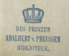 - (Adalbert, Preußen, Prinz, 1811-1873), Stempel: Berufsangabe/Titel/Branche, Name, Abbildung; 'Des Prinzen Adalbert v. Preussen Bibliothek'.  (Prototyp)