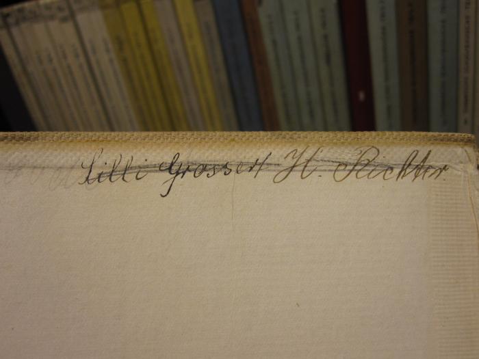 Pe 1658 c 6: Deutsches Lesebuch für Lyzeen : Ausgabe E. Sechster Teil. Klasse IV. (Siebentes Schuljahr) (1913);51 / 5294 (Richter, H.), Von Hand: Autogramm, Name; 'H. Richter'. ;51 / 5294 (Grossert, Lilli), Von Hand: Autogramm, Name; 'Lilli Grossert'. 