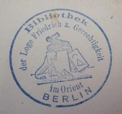 G45 / 1183 (Johannis-Loge Friedrich zur Gerechtigkeit (Berlin)), Stempel: Name, Ortsangabe; 'Bibliothek der Loge Friedrich z. Gerechtigkeit im Orient
Berlin'.  (Prototyp)