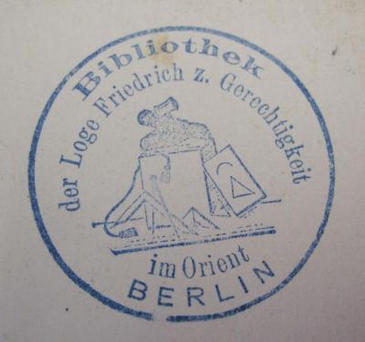 G45 / 1183 (Johannis-Loge Friedrich zur Gerechtigkeit (Berlin)), Stempel: Name, Ortsangabe; 'Bibliothek der Loge Friedrich z. Gerechtigkeit im Orient
Berlin'.  (Prototyp)