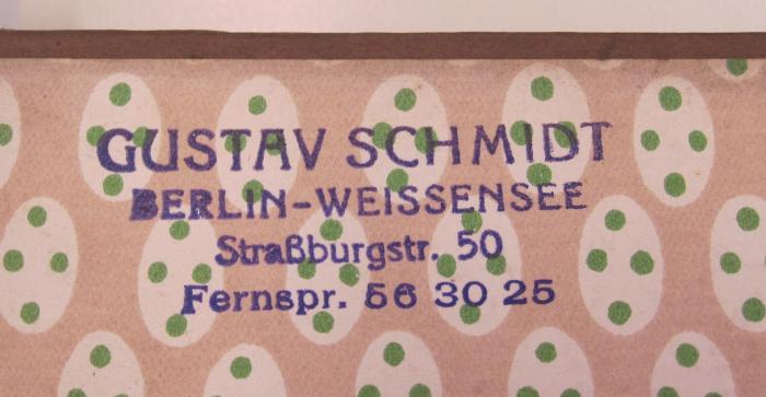 - (Schmidt, Gustav), Stempel: Name, Ortsangabe; 'Gustav Schmidt
Berlin-Weissensee
Straßburgstr. 50
Fernspr. 56 30 25'.  (Prototyp)