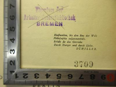 - (Arbeiter-Zentralbibliothek Bremen), Stempel: Name, Ortsangabe; 'Arbeiter-Zentralbibliothek
Bremen
Volkshaus, Nordstr. 45/47
Filiale
Gröpelingen                                   3709'. 