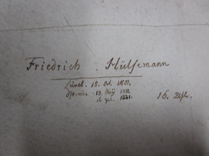 -, Von Hand: Name, Ortsangabe, Datum; 'Friedrich Hülsemann
Lüneb. 15. Okt. 1801.
Osterode 13. May 1811.
16. Jul. 1821.                          16. [?]'