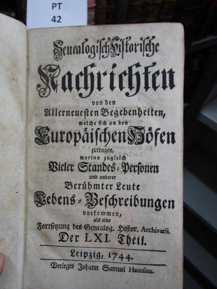  Genealogisch-historische Nachrichten von den vornehmsten Begebenheiten, welche sich an den europäischen Höfen zugetragen (1744)