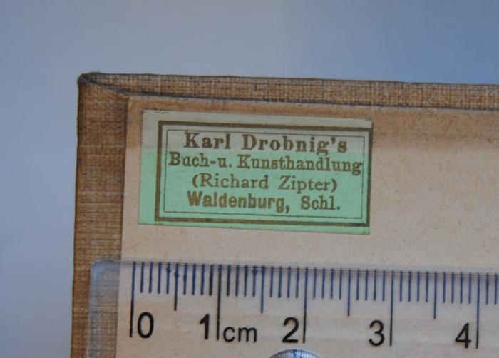 - (Karl Drobnig's Buch- u. Kunsthandlung (Richard Zipter)), Etikett: Buchhändler; 'Karl Drobnig's / Buch- u. Kunsthandlung / (Richard Zipter) / Waldenburg, Schl.'. 