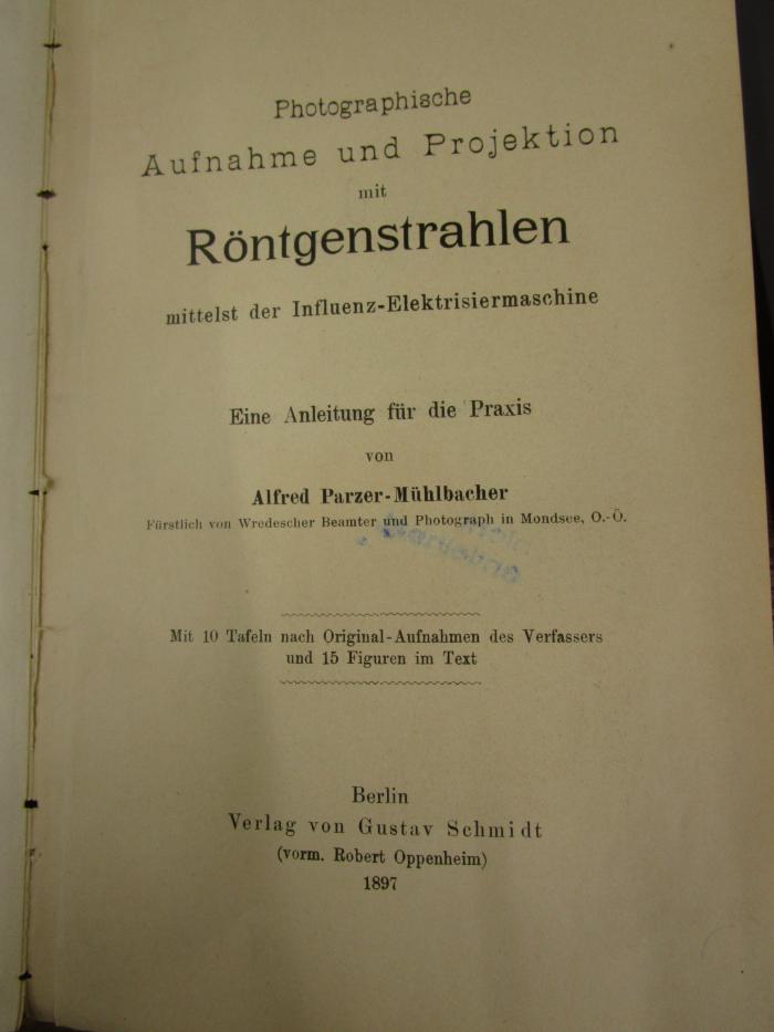 Kc 850: Photographische Aufnahme und Projektion mit Röntgenstrahlen mittelst der Influenz-Elektrisiermaschine : Eine Anleitung für die Praxis (1897)
