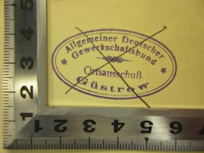 - (Allgemeiner Deutscher Gewerkschaftsbund), Stempel: Exlibris; 'Allgemeiner Deutscher
Gewerkschaftsbund
Ortsausschuß
Güstrow'. 