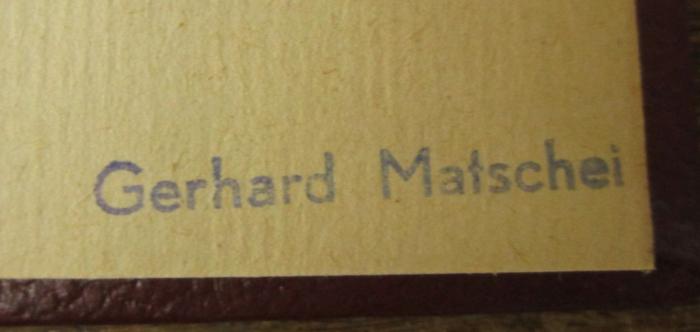 - (Buchbinderei Gerhard Matschei (Berlin)), Stempel: Buchbinder, Name; 'Gerhard Matschei'.  (Prototyp)