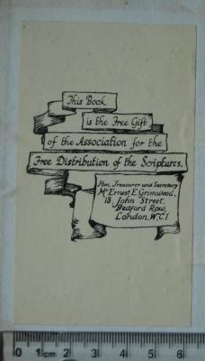 - (Association For The Free Distribution of The Scriptures), Etikett: Name, Ortsangabe, Berufsangabe/Titel/Branche; 'This Book is the Free Gift of the Association for the Free Distribution of the Scriptures. / Hon. Treasurer and Secretary / Mr. Ernest E. Grimwood, 18, John Street, Bedford Row, London, W.C.1.'. 