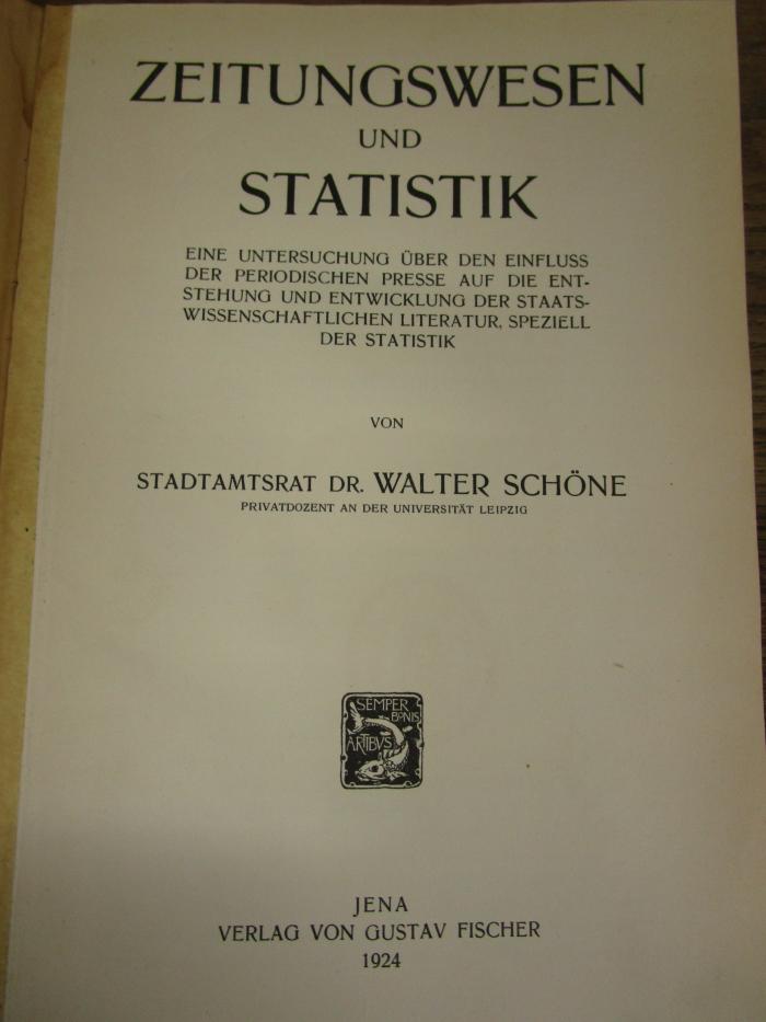 Og 300: Zeitungswesen und Statistik : Eine Untersuchung über den Einfluss der periodischen Presse auf die Entstehung und Entwicklung der staatswissenschaftlichen Literatur, speziell der Statistik (1924)
