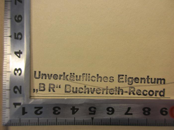 - (Buchverleih Record Margarete Gladigow), Stempel: Annotation; 'Unverkäufliches Eigentum
"BR" Buchverleih-Record'.  (Prototyp)