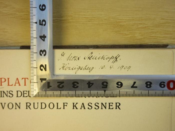Phil 3 b pla : Platons Phaidros. Ins Deutsche übertragen von Rudolf Kassner. (1904);- (Steinkopff, Max), Von Hand: Name, Ortsangabe, Datum; '[.]. Max Steinkopff. Königsberg. 10.4.1909.'. 