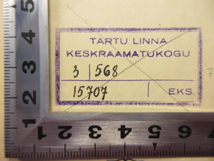 -, Stempel: Name, Exemplarnummer; 'Tartu Linna Keskraamatukogo
3   568
15707   EKS'