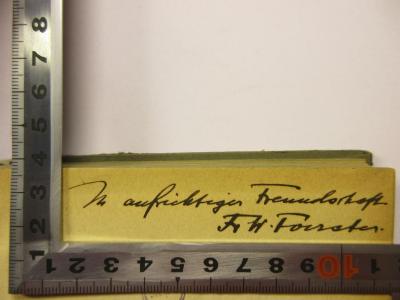 - (Foerster, Friedrich Wilhelm), Von Hand: Widmung; 'In aufrichtiger Freundschaft
Fr W. Foerster [Autor]'. 