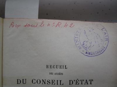  Recueil des arrêts du Conseil d'Etat statuant au contentieux et des décisions du Tribunal des Conflits et de la Cour des Comptes (1911);- (France. Ministère de l'Air), Von Hand: Notiz, Nummer; 'Reçu sous le n° R-4, 2'. 