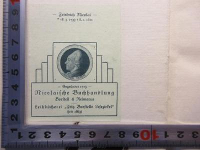 - (Nicolaische Buchhandlung), Etikett: Buchhändler; 'Friedrich Nicolai
*18.3.1733. + 8.1.1811
Gegründet 1713
Niolaische Buchhandlung
Borstell & reimarus
Leihbücherei "Fritz Borstells Lesezirkel"
(seit 1863)'. 