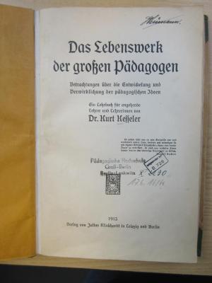 PB 0510 - 96 : Das Lebenswerk der großen Pädagogen : Betrachtungen über die Entwickelung und Verwirklichung der pädagogischen Ideen (1913)