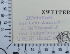 - (Hochschule für die Wissenschaft des Judentums;Bibliothek der Lehranstalt für die Wissenschaft des Judenthums;Lehranstalt für die Wissenschaft des Judenthums), Stempel: Name, Exlibris; 'Bibliothek
der Lehr-Anstalt
für die Wissenschaft
des Judenthum's 
in BERLIN, Lindenstr. 48/50'. 