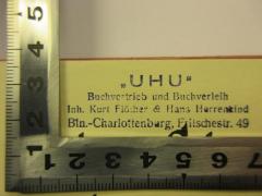 - ('"UHU" Buchvertrieb und Buchverleih), Stempel: Buchhändler, Name, Ortsangabe; '"UHU"
Buchvertieb und Buchverleih
Inh. Kurt Flöther &amp; Hans Herrenkind
Bln.-Charlottenburg. Fritschestr. 49'. 