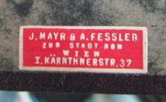 - (J. Mayr &amp; A. Fessler), Etikett: Buchhändler, Name, Ortsangabe; 'J. Mayr &amp; A. Fessler
zur Stadt Rom
Wien
I. Kärnthnerstr. 37'.  (Prototyp)