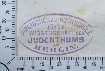 - (Hochschule für die Wissenschaft des Judentums;Bibliothek der Hochschule für die Wissenschaft des Judenthums), Stempel: Exlibris, Name; 'Bibliothek der Hochschule für die Wissenschaft des Judenthums in Berlin.'. 